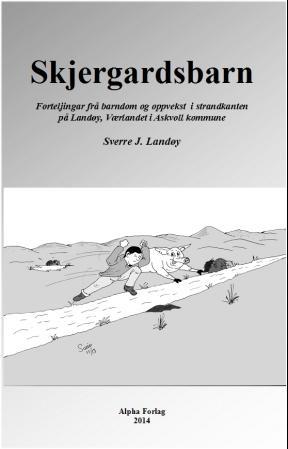 Skjergardsbarn - forteljingar frå barndom og oppvekst i strandkanten på Landøy, Værlandet i Askvoll kommune
