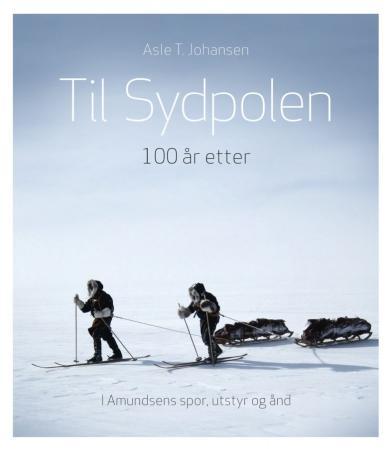Bilde av Til Sydpolen - 100 år Etter Av Asle T. Johansen