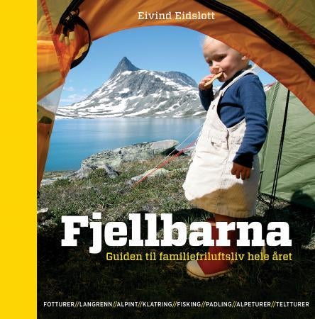 Fjellbarna - guiden til familiefriluftsliv året rundt : fotturer, langrenn, alpint, klatring, fiske, padling, alp