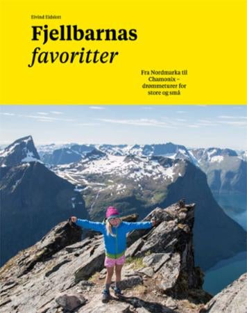 Fjellbarnas favoritter - fra Nordmarka til Chamonix - drømmeturer for store og små
