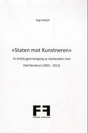 Staten mot kunstneren - en kritisk gjennomgang av skattesaken mot Odd Nerdrum (2002-2013)