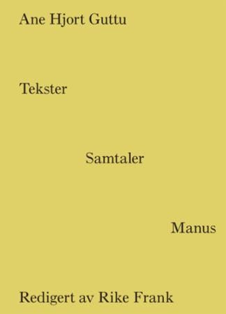 Ane Hjort Guttu - tekster, samtaler, manus