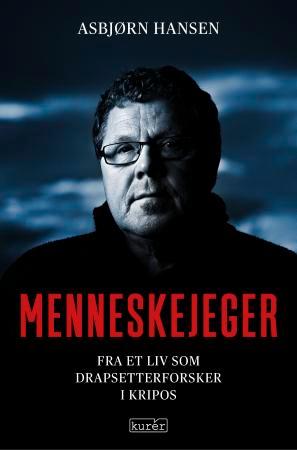 Menneskejeger - fra et liv som drapsetterforsker i Kripos