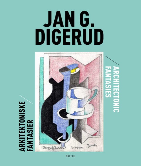 Jan G. Digerud = Jan G. Digerud : architectonic fantasies - arkitektoniske fantasier