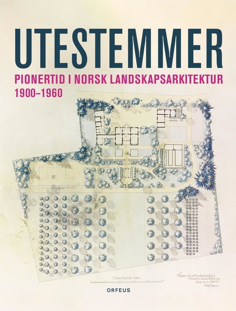 Utestemmer - pionertid i norsk landskapsarkitektur 1900-1960