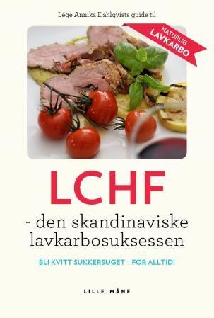 LCHF - den skandinaviske lavkarbosuksessen : bli kvitt sukkersuget - for alltid!
