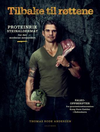 Tilbake til røttene - proteinrik steinaldermat for det moderne mennesket : paleo-oppskrifter fra gourmetrestauranten Kong