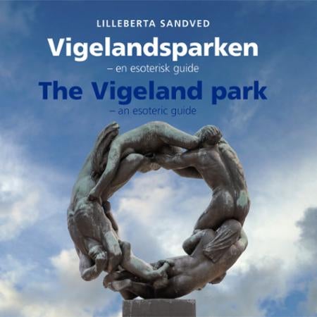 Vigelandsparken = The Vigeland park : an esoteric guide - en esoterisk guide