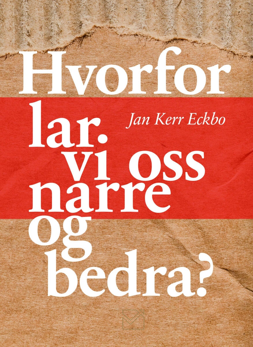 Hvorfor lar vi oss narre og bedra? - vitenskapen og samfunnets mektige narrer og bedrar oss for å ivareta egne interesser på bekostning a