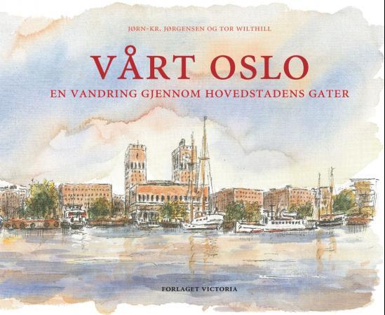 Vårt Oslo - en vandring gjennom hovedstadens gater