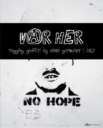 Var her - tagging, graffiti og annen gatekunst i Oslo