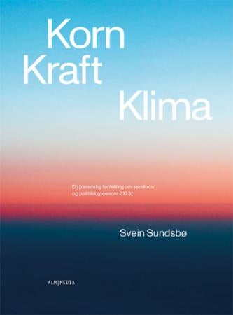 Korn, kraft, klima - en personlig fortelling om samfunn og politikk gjennom 210 år