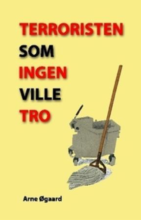 Terroristen som ingen ville tro