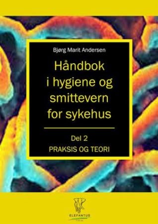 Håndbok i hygiene og smittevern for sykehus - del 2 - praksis og teori