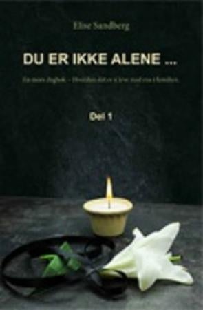 Du er ikke alene- - en mors dagbok : hvordan det er å leve med rus i familien : del 1