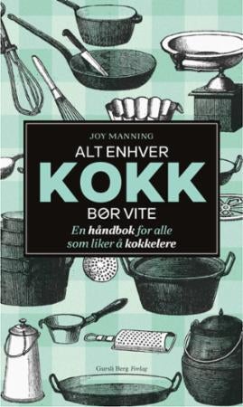 Alt enhver kokk bør kunne - en håndbok for alle som liker å lage mat