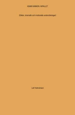 Asami Kannon - avfallet : (dikter, dramatik och irrationella undersökningar)