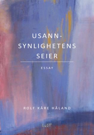 Usannsynlighetens seier - observasjoner, undringer og bekjennelser fra en søkende amatør