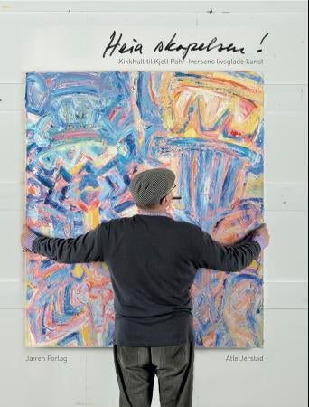 Heia skapelsen! - kikkhull til Kjell Pahr Iversens livsglade kunst