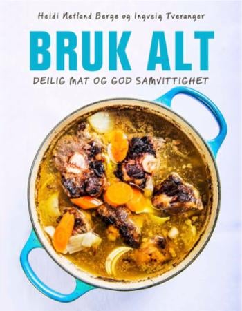 Bruk alt - deilig mat og god samvittighet