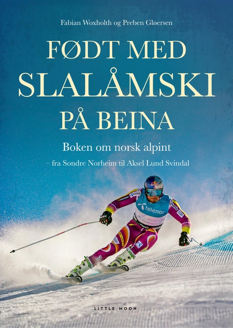 Født med slalåmski på beina - boken om norsk alpint : fra Sondre Norheim til Aksel Lund Svindal