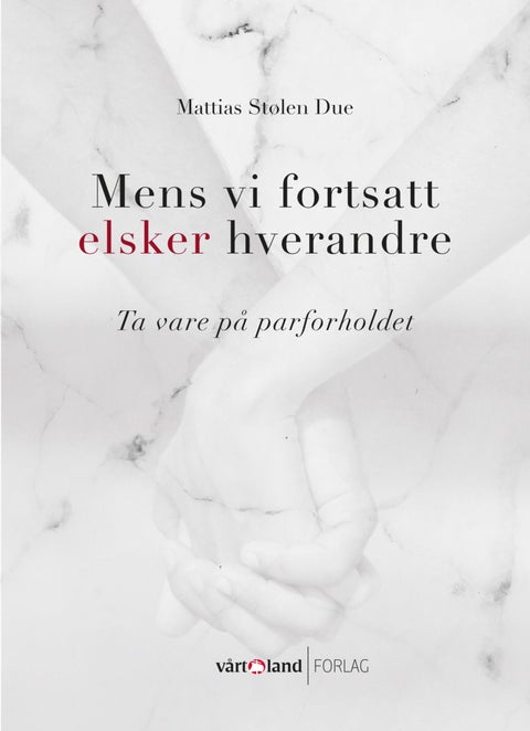 Mens vi fortsatt elsker hverandre - ta vare på parforholdet