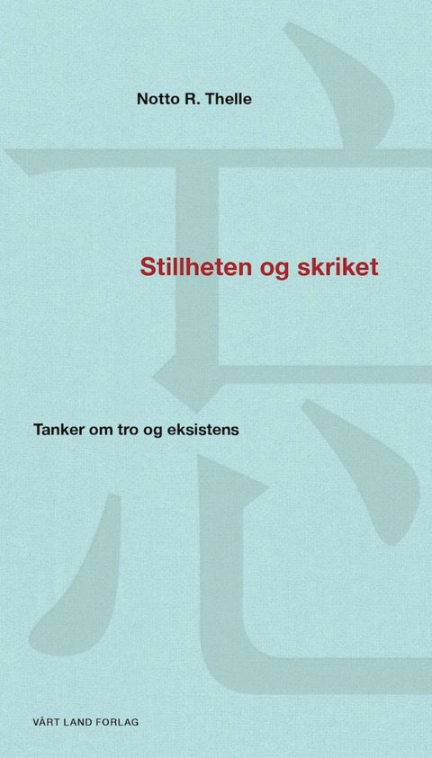Stillheten og skriket - tanker om tro og eksistens