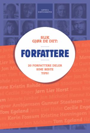 Slik gjør de det: Forfattere - 20 forfattere deler sin beste tips!