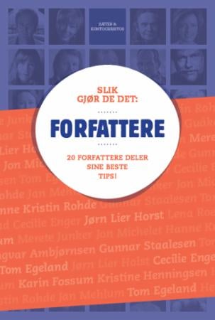 Slik gjør de det: Forfattere - 20 forfattere deler sin beste tips!