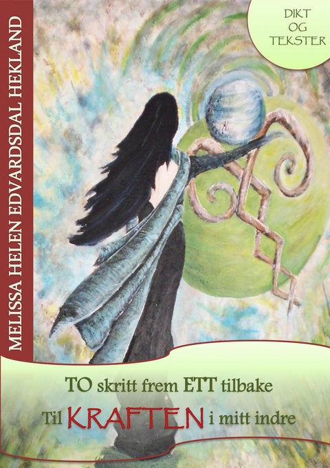 To skritt frem ett tilbake - til kraften i mitt indre : diktsamling / tekster fra 1995-2011