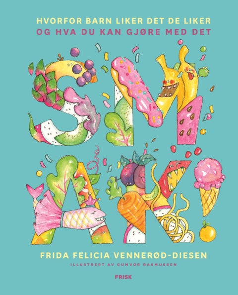 Smak! - hvorfor barn liker det de liker og hva du kan gjøre med det