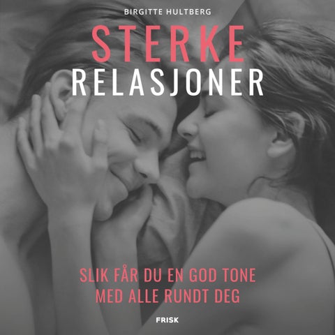 Sterke relasjoner - slik får du en god tone med alle rundt deg