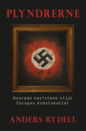 Plyndrerne - hvordan nazistene stjal Europas kunstskatter