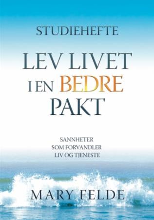 Lev livet i en bedre pakt - sannheter som forvandler liv og tjeneste : studiehefte