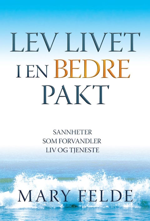 Lev livet i en bedre pakt - sannheter som forvandler liv og tjeneste