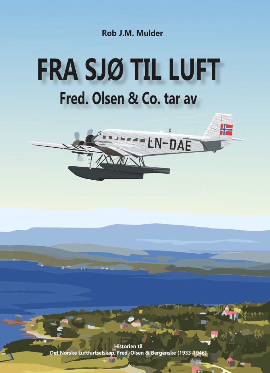 Fra sjø til luft - Fred Olsen & Co tar av : historien til Det norske luftfartselskap, Fred. Olsen & Bergenske A/S, 1933