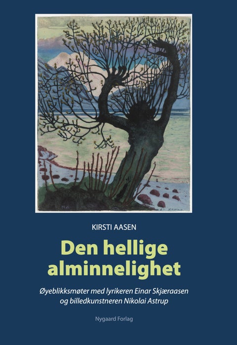 Den hellige alminnelighet - øyeblikksmøter med lyrikeren Einar Skjæraasen og billedkunstneren Nikolai Astrup