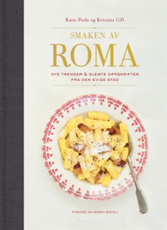 Smaken av Roma - nye trender & glemte oppskrifter fra Den evige stad