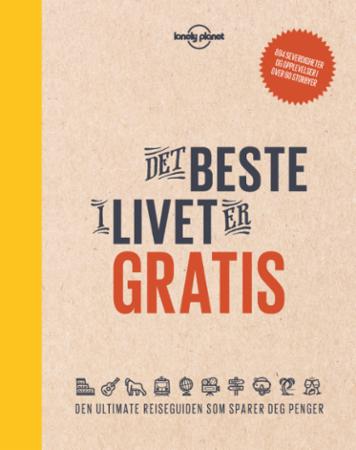 Det beste i livet er gratis - den ultimate reiseguiden som sparer deg penger