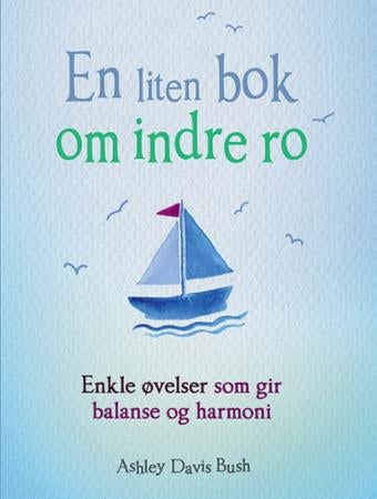 En liten bok om indre ro - enkle øvelser som gir balanse og harmoni