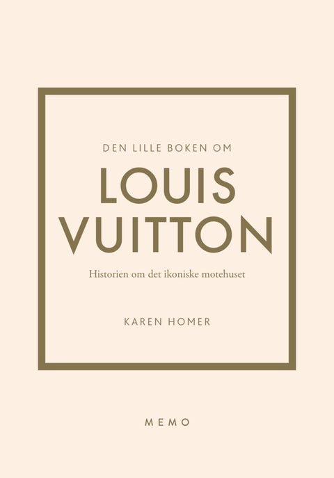 Den lille boken om Louis Vuitton - historien om det ikoniske motehuset