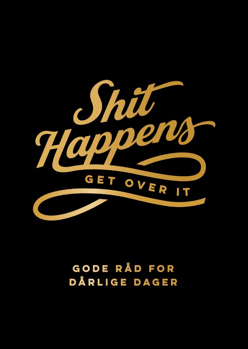 Shit happens get over it - gode råd for dårlige dager