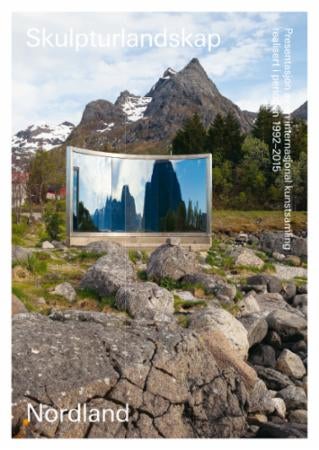 Skulpturlandskap Nordland = Artscape Nordland : presentation of an international art collection crea - presentasjon av en internasjonal kunstsamling realisert i perioden 1992-2015