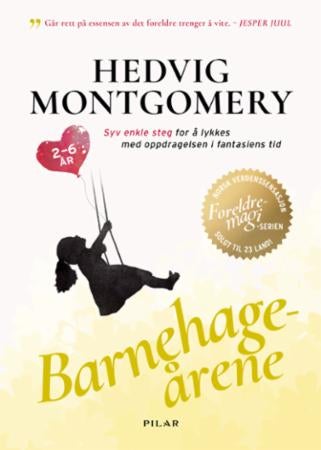 Barnehageårene - 2-6 år : syv enkle steg for å lykkes med oppdragelsen i fantasiens tid