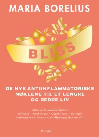 Bliss - de nye antiinflammatoriske nøklene til et lengre og bedre liv : helserevolusjonen fortsetter! Følels
