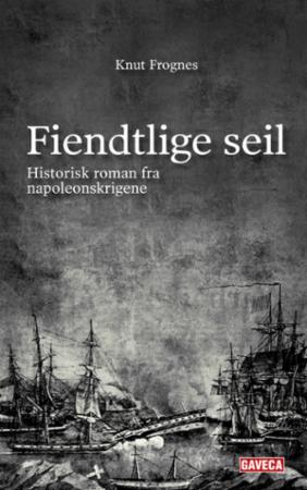 Fiendtlige seil - historisk roman fra napoleonskrigene