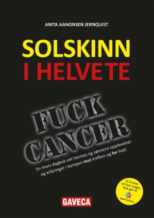 Solskinn i helvete - en mors dagbok om hennes og sønnens opplevelser og erfaringer i kampen mot kreften og for livet