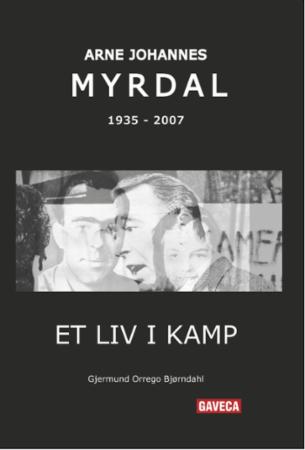 Et liv i kamp - Arne Johannes Myrdal 1935-2007