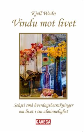 Vindu mot livet - seksti små hverdagsbetraktninger om livet i sin alminnelighet