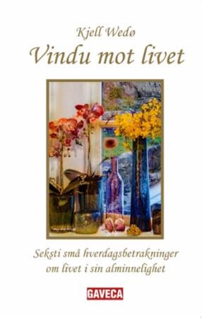 Vindu mot livet - seksti små hverdagsbetraktninger om livet i sin alminnelighet